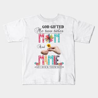 Vintage God Gifted Me Two Titles Mom And Mamie Wildflower Hands Flower Happy Mothers Day Kids T-Shirt